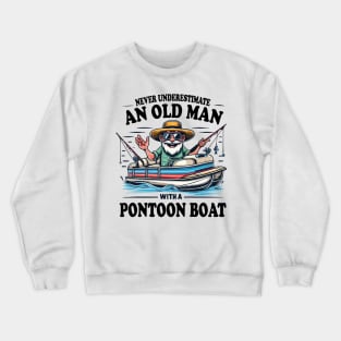 Never Underestimate an Old Man with a Pontoon Boat Captain Boating Grandpa Crewneck Sweatshirt